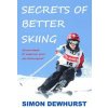 Secrets of Better Skiing: Ski Tips Guaranteed to Improve Your Ski Technique (Simon Dewhurst)(Brožovaná) Secrets of Better Skiing: Ski Tips Guaranteed to Improve Your Ski Technique (Simon Dewhurst)(Brožovaná)