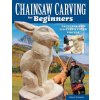 Chainsaw Carving for Beginners Chainsaw Carving for Beginners