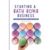 Starting a Bath Bomb Business: Turn Your Fun Hobby Into Income (Suzanne Carpenter)(Brožovaná) Starting a Bath Bomb Business: Turn Your Fun Hobby Into Income (Suzanne Carpenter)(Brožovaná)