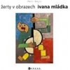 Žerty v obrazech Ivana Mládka - Petr Zajíc Žerty v obrazech Ivana Mládka - Petr Zajíc