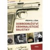 Dobrodružství kriminalistické balistiky - Liška Přemysl Dobrodružství kriminalistické balistiky - Liška Přemysl