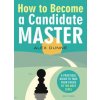 How to Become a Candidate Master (Alex Dunne)(Brožovaná) How to Become a Candidate Master (Alex Dunne)(Brožovaná)
