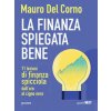 finanza spiegata bene. 11 lezioni di finanza spicciola dall'oro al cigno nero (Mauro Del Corno)(Brožovaná) finanza spiegata bene. 11 lezioni di finanza spicciola dall'oro al cigno nero (Mauro Del Corno)(Brožovaná)