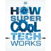How Super Cool Tech Works How Super Cool Tech Works