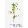 I Say the Sky - Nadia Colburn I Say the Sky - Nadia Colburn