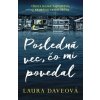 Posledná vec, čo mi povedal - Laura Daveová Posledná vec, čo mi povedal - Laura Daveová