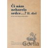 Či nám nehorelo srdce…? II. diel - Úvahy nad vybranými sviatočnými kolektami s podnetmi do života, homílií a katechéz Či nám nehorelo srdce…? II. diel - Úvahy nad vybranými sviatočnými kolektami s podnetmi do života, homílií a katechéz