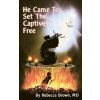 He Came to Set the Captives Free He Came to Set the Captives Free