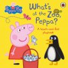 Peppa Pig: What's At The Zoo, Peppa? Peppa Pig: What's At The Zoo, Peppa?