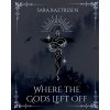 Where the Gods Left Off (Sara Raztresen)(Brožovaná) Where the Gods Left Off (Sara Raztresen)(Brožovaná)