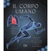 corpo umano. Una guida completa per comprendere il corpo umano e il suo funzionamento corpo umano. Una guida completa per comprendere il corpo umano e il suo funzionamento