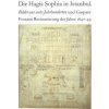 Hagia Sophia in Istanbul. Bilder Aus Sechs Jahrhunderten Und Gaspare Fossatis Restaurierung Der Jahre 1847-1849 Hagia Sophia in Istanbul. Bilder Aus Sechs Jahrhunderten Und Gaspare Fossatis Restaurierung Der Jahre 1847-1849