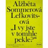 I vy jste v tomhle pekle? - Alžbeta Sommerová Lefkovitsová I vy jste v tomhle pekle? - Alžbeta Sommerová Lefkovitsová