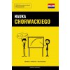 Nauka Chorwackiego - Szybko / Prosto / Skutecznie Nauka Chorwackiego - Szybko / Prosto / Skutecznie