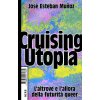 Cruising Utopia. L'altrove e l'allora della futurità queer (José Esteban Muñoz)(Brožovaná) Cruising Utopia. L'altrove e l'allora della futurità queer (José Esteban Muñoz)(Brožovaná)