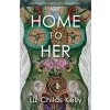 Home to Her: Walking the Transformative Path of the Sacred Feminine (Childs Kelly Liz)