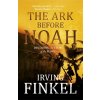 The Ark Before Noah - Irving Finkel The Ark Before Noah - Irving Finkel