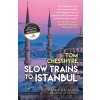 Slow Trains to Istanbul - Tom Chesshyre Slow Trains to Istanbul - Tom Chesshyre