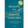Healing With Somatic Exercises (J.C Myles)(Brožovaná) Healing With Somatic Exercises (J.C Myles)(Brožovaná)
