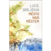 Město nad městem - Lucie Brejšová Město nad městem - Lucie Brejšová