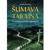 Šumava tajemná - Rubínková Veronika Šumava tajemná - Rubínková Veronika