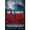 The Ultimate Serial Killer Collection: True Crime Stories and Biographies of Ted Bundy, Jeffrey Dahmer, Zodiac Killer, Jack the Ripper, John Wayne Gac (Charles Clark)() The Ultimate Serial Killer Collection: True Crime Stories and Biographies of Ted Bundy, Jeffrey Dahmer, Zodiac Killer, Jack the Ripper, John Wayne Gac (Charles Clark)()