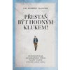 Přestaň být hodným klukem! - Dr. Robert Glover Přestaň být hodným klukem! - Dr. Robert Glover