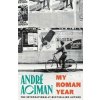 My Roman Year (André Aciman)(Brožovaná) My Roman Year (André Aciman)(Brožovaná)