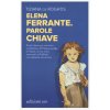 Elena Ferrante. Parole chiave (Tiziana De Rogatis)(Brožovaná) Elena Ferrante. Parole chiave (Tiziana De Rogatis)(Brožovaná)
