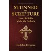 Stunned by Scripture: How the Bible Made Me Catholic Stunned by Scripture: How the Bible Made Me Catholic