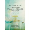 Post-Traumatic Stress and Trauma-Informed Practice Post-Traumatic Stress and Trauma-Informed Practice