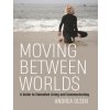 Moving Between Worlds Moving Between Worlds