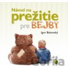 Návod na prežitie pre bejby - Igor Bukovský Návod na prežitie pre bejby - Igor Bukovský
