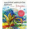 Malování akrylovými barvami: Krajina, Maier Werner, 2023 Malování akrylovými barvami: Krajina, Maier Werner, 2023