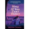 Sing If You Cant Dance - Alexia Casale