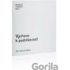 Výchova k podnikavosti - Antonín Jan Baťa Výchova k podnikavosti - Antonín Jan Baťa