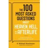 The 100 Most Asked Questions about Heaven, Hell, and the Afterlife The 100 Most Asked Questions about Heaven, Hell, and the Afterlife
