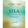 Sila prítomného okamihu - Eckahart Tolle Sila prítomného okamihu - Eckahart Tolle