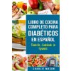 LIBRO DE COCINA COMPLETO PARA DIABÉTICOS En Espa?ol / Diabetic Cookbook in Spanish (Charlie Mason)(Brožovaná) LIBRO DE COCINA COMPLETO PARA DIABÉTICOS En Espa?ol / Diabetic Cookbook in Spanish (Charlie Mason)(Brožovaná)