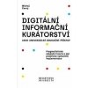 Digitální informační kurátorství jako univerzální edukační přístup - Michal Černý Digitální informační kurátorství jako univerzální edukační přístup - Michal Černý