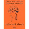 Renáta nad hlavou a jiné povídky - Bratršovská Zdena Hrdlička František Renáta nad hlavou a jiné povídky - Bratršovská Zdena Hrdlička František