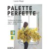 Palette perfette. Combinazioni di colore per stagione. Ispirate alla moda, all'arte e allo stile Palette perfette. Combinazioni di colore per stagione. Ispirate alla moda, all'arte e allo stile
