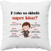 Z čoho sa skladá super kňaz? - vankúš s potlačou - Tričkový Z čoho sa skladá super kňaz? - vankúš s potlačou - Tričkový