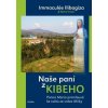 Naše paní z Kibeho: Panna Maria promlouvá ke světu - Ilibagiza Immaculée Naše paní z Kibeho: Panna Maria promlouvá ke světu - Ilibagiza Immaculée