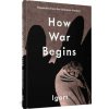 How War Begins: Dispatches from the Ukrainian Invasion (Jamie Richards)(Pevná) How War Begins: Dispatches from the Ukrainian Invasion (Jamie Richards)(Pevná)