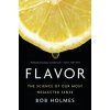 FLAVOR 8211 THE SCIENCE OF OUR MOST (Bob Holmes)(Pevná) FLAVOR 8211 THE SCIENCE OF OUR MOST (Bob Holmes)(Pevná)