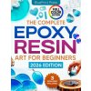 The Complete Epoxy Resin Art for Beginners (BluePrint Press)(Brožovaná) The Complete Epoxy Resin Art for Beginners (BluePrint Press)(Brožovaná)