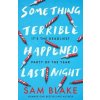 Something Terrible Happened Last Night (Sam Blake)(Brožovaná) Something Terrible Happened Last Night (Sam Blake)(Brožovaná)