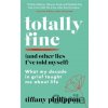 Totally Fine (And Other Lies I've Told Myself) - Tiffany Philippou Totally Fine (And Other Lies I've Told Myself) - Tiffany Philippou