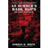 As Summer's Mask Slips and Other Disruptions (Gordon B. White)(Brožovaná) As Summer's Mask Slips and Other Disruptions (Gordon B. White)(Brožovaná)